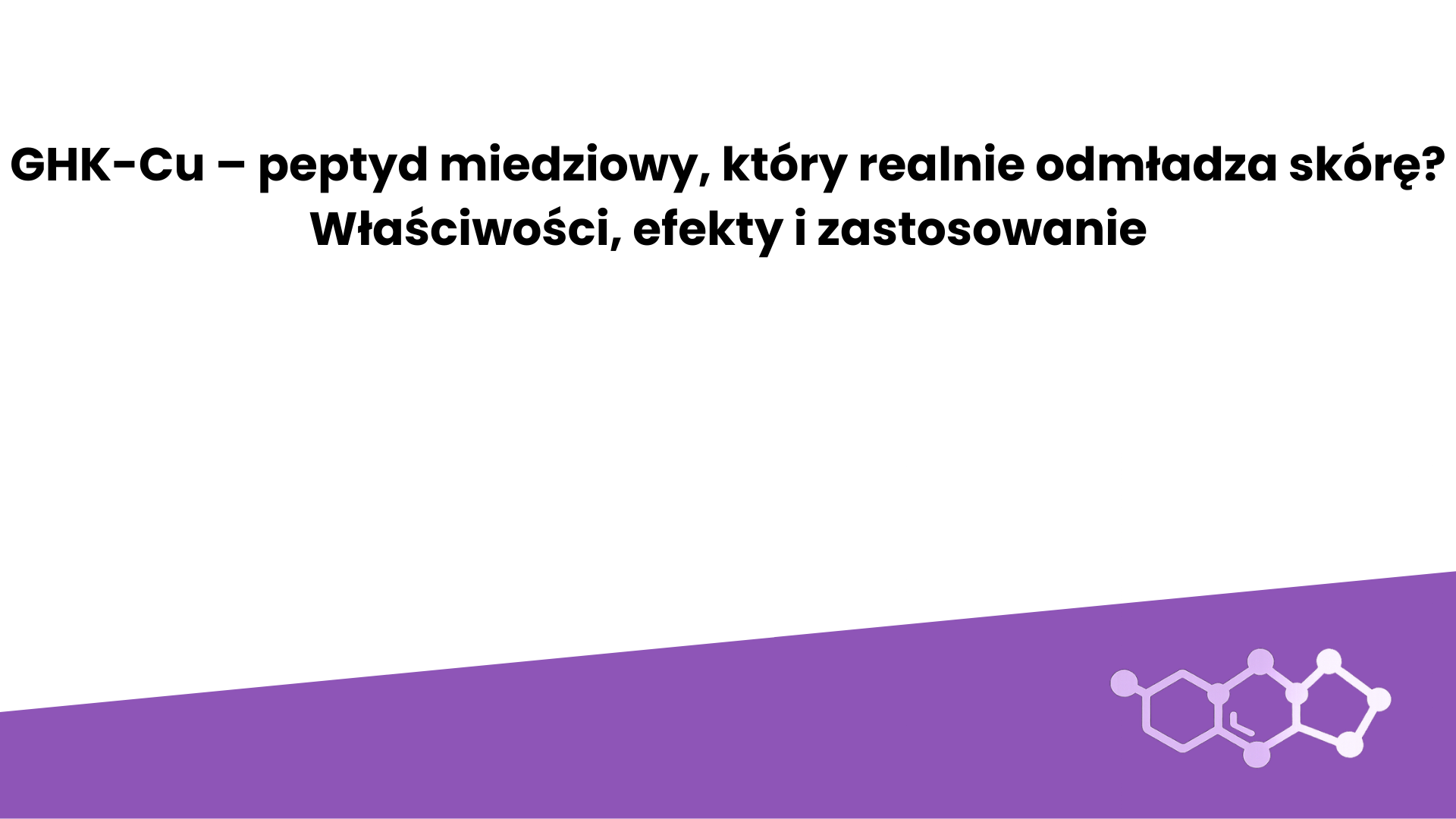 GHK-Cu – grafika tytułowa artykułu o peptydzie miedziowym, jego właściwościach, efektach i zastosowaniu w pielęgnacji skóry.